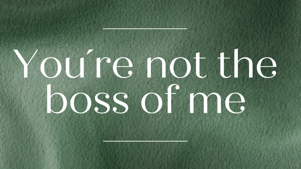 You're not the boss of me